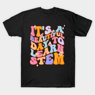 Groovy Its A Beautiful Day To Learn Stem Teachers T-Shirt